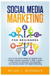 Social Media Marketing for Beginners: How to Use Social Media for Business and Content Creation Essentials in 2020.