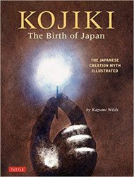 Kojiki: The Birth of Japan: The Japanese Creation Myth Illustrated