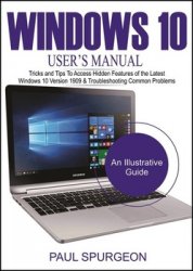 Windows 10 User’s Manual For Senior Citizen: Tricks and Tips to Access Hidden Features of the Latest Windows 10 Version 1909 & Troubleshooting Common Problems