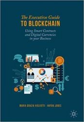 The Executive Guide to Blockchain: Using Smart Contracts and Digital Currencies in your Business