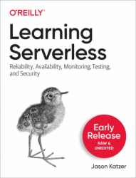 Learning Serverless (Early Release)