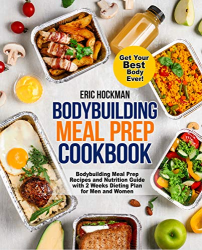 Bodybuilding Meal Prep Cookbook: Bodybuilding Meal Prep Recipes and Nutrition Guide with 2 Weeks Dieting Plan for Men and Women