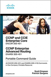 CCNP and CCIE Enterprise Core & CCNP Advanced Routing Portable Command Guide: All ENCOR (350-401) and ENARSI (300-410) Commands in One