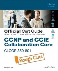 CCNP and CCIE Collaboration Core CLCOR 350-801 Official Cert Guide (Rough Cuts)