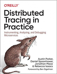Distributed Tracing in Practice: Instrumenting, Analyzing, and Debugging Microservices 1st Edition