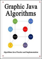 Graphic Java Algorithms: Graphically learn data structures and algorithms better than before