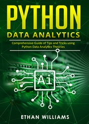 Python Data Analytics: Comprehensive Guide of Tips and Tricks using Python Data Analytics Theories