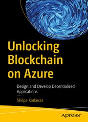 Unlocking Blockchain on Azure: Design and Develop Decentralized Applications