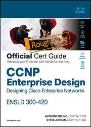 CCNP Enterprise Design ENSLD 300-420 Official Cert Guide: Designing Cisco Enterprise Networks (Rough Cuts)