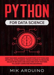 Python for Data Science: Deep Machine Learning Algorithms in Python and Artificial Intelligence