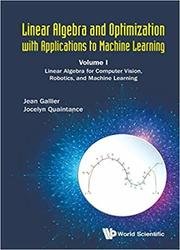 Linear Algebra and Optimization with Applications to Machine Learning: Volume I: Linear Algebra for Computer Vision, Robotics, and Machine Learning