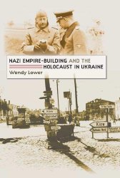 Nazi Empire-Building and the Holocaust in Ukraine