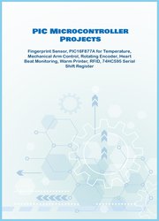 PIC Microcontroller Projects handson: Fingerprint Sensor, PIC16F877A for Temperature, Mechanical Arm Control, Rotating Encoder, Heart Beat Monitoring