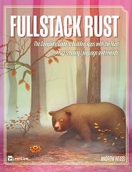 Fullstack Rust: The Complete Guide to Building Apps with the Rust Programming Language and Friends