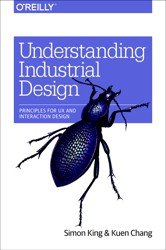 Understanding Industrial Design. Principles for UX and Interaction Design