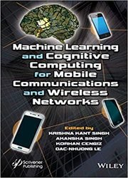 Machine Learning and Cognitive Computing for Mobile Communications and Wireless Networks