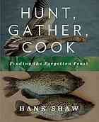 Hunt, gather, cook : finding the forgotten feast