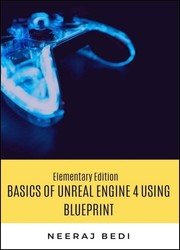 Elementary Edition: Basics of Unreal Engine 4 using Blueprint