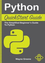 Python QuickStart Guide: The Simplified Beginner’s Guide To Python