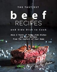 The Tastiest Beef Recipes and Side Dish to Cook