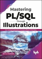 Mastering PL/SQL Through Illustrations: From Learning Fundamentals to Developing Efficient PL/SQL Blocks