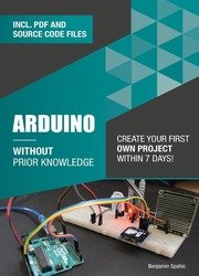 Arduino Without Prior Knowledge: Create your own first project within 7 days