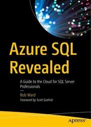 Azure SQL Revealed: A Guide to the Cloud for SQL Server Professionals