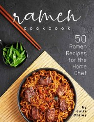 Ramen Cookbook: 50 Ramen Recipes for the Home Chef