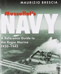 Mussolini's Navy: A Reference Guide to the Regia Marina 1930-1945