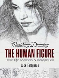 Mastering Drawing the Human Figure: From Life, Memory and Imagination (2020)