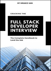 Cracking the Full Stack Developer Interview: The Complete Handbook to Land the Job
