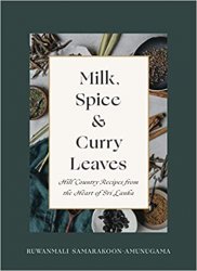 Milk, Spice and Curry Leaves: Hill Country Recipes from the Heart of Sri Lanka