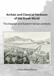 Archaic and Classical Harbours of the Greek World : The Aegean and Eastern Ionian Contexts