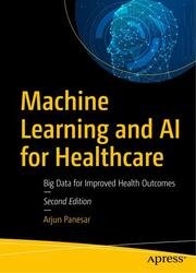 Machine Learning and AI for Healthcare: Big Data for Improved Health Outcomes, Second Edition