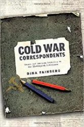Cold War Correspondents: Soviet and American Reporters on the Ideological Frontlines