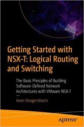 Getting Started with NSX-T: Logical Routing and Switching: The Basic Principles of Building Software-Defined Network