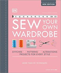 Sew Your Own Wardrobe: More Than 80 Techniques
