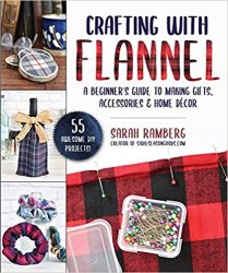 Crafting with Flannel: A Beginner's Guide to Making Gifts, Accessories & Home Decor