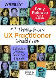 97 Things Every UX Practitioner Should Know: Collective Wisdom from the Experts (Early Release)