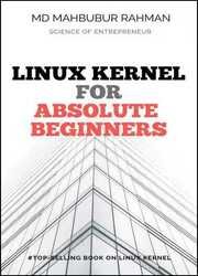 Understanding Linux Kernel : Absolute Beginners Guide : The most simplified and easiest book to understand, learn, and work