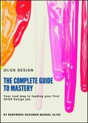 UI/UX Design: The complete Guide to Mastery