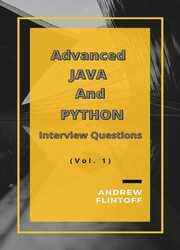Advanced JAVA And PYTHON : Top 200 Interview Questions About Java and Python