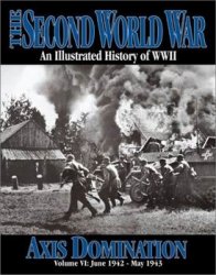 The Second World War: An Illustrated History of WWII - Axis Domination Vol.6 (June 1942 - May 1943)