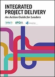 Integrated Project Delivery: An Action Guide for Leaders