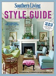 SOUTHERN LIVING Style Guide: Decorating Tips and Tricks from the South's Most Beautiful Homes