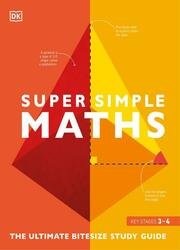 Super Simple Maths: The Ultimate Bitesize Study Guide