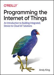Programming the Internet of Things: An Introduction to Building Integrated, Device-to-Cloud IoT Solutions (Final)