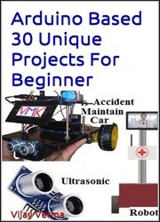 Arduino Based 30 Unique Projects For Beginner: Basic 30 Arduino Projects