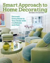 Smart Approach to Home Decorating, Revised 4th Edition: Decorate Every Room in Your Home with Confidence and Flair