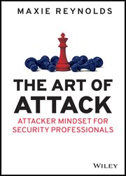 The Art of Attack: Attacker Mindset for Security Professionals